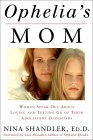 Ophelia's Mom : Women Speak Out About Loving and Letting Go of Their Adolescent Daughters.  Buy It Now!